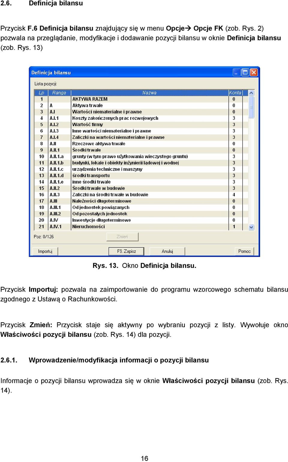 Przycisk Importuj: pozwala na zaimportowanie do programu wzorcowego schematu bilansu zgodnego z Ustawą o Rachunkowości.