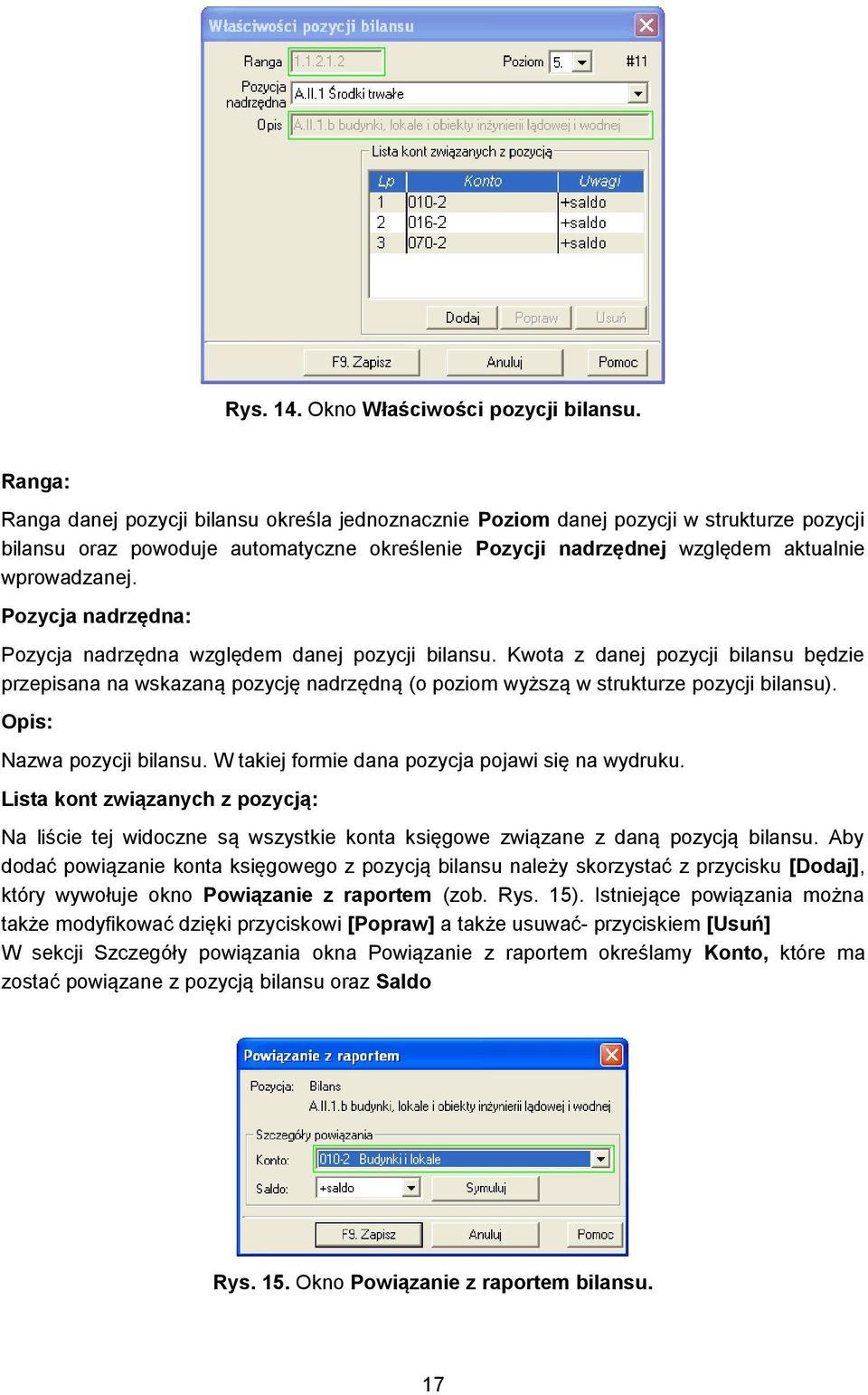 Pozycja nadrzędna: Pozycja nadrzędna względem danej pozycji bilansu. Kwota z danej pozycji bilansu będzie przepisana na wskazaną pozycję nadrzędną (o poziom wyższą w strukturze pozycji bilansu).