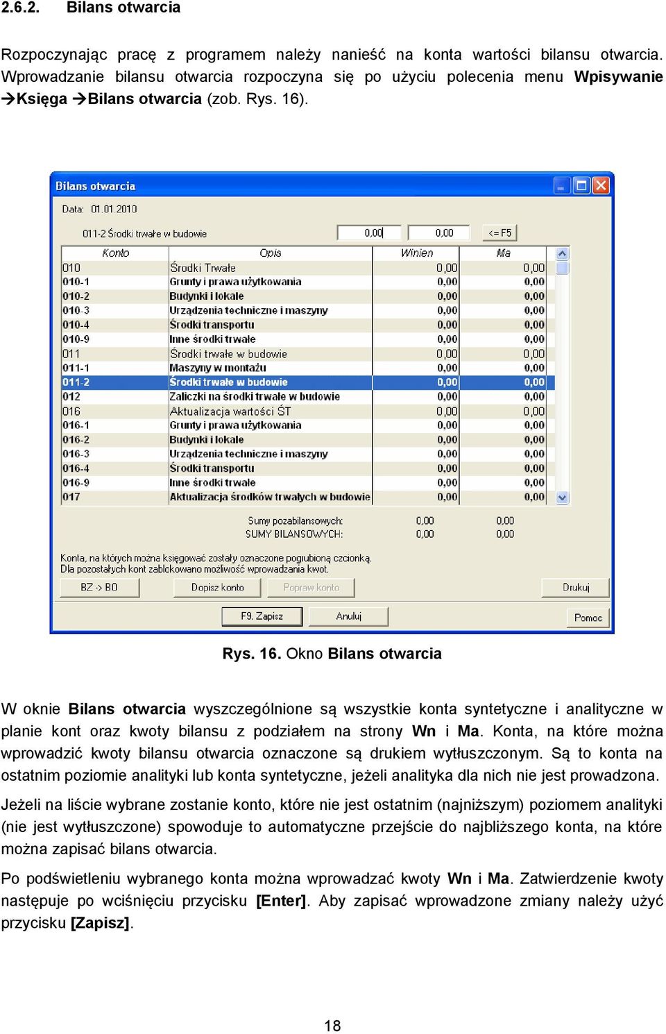 . Rys. 16. Okno Bilans otwarcia W oknie Bilans otwarcia wyszczególnione są wszystkie konta syntetyczne i analityczne w planie kont oraz kwoty bilansu z podziałem na strony Wn i Ma.