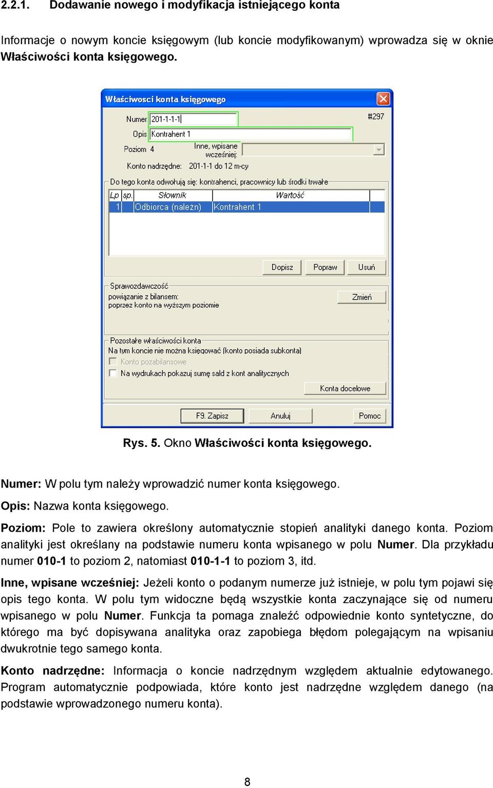 Poziom: Pole to zawiera określony automatycznie stopień analityki danego konta. Poziom analityki jest określany na podstawie numeru konta wpisanego w polu Numer.