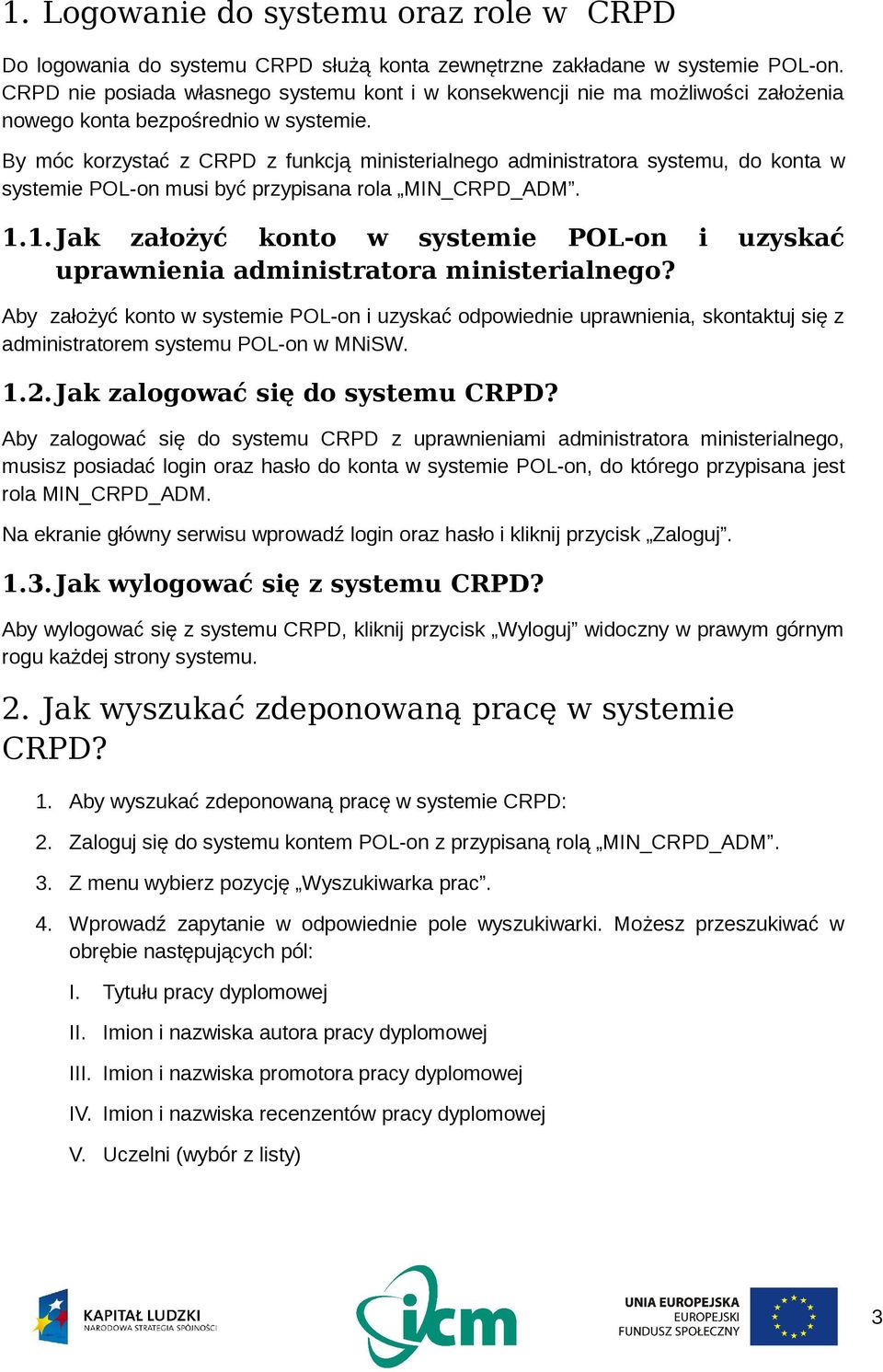 By móc korzystać z CRPD z funkcją ministerialnego administratora systemu, do konta w systemie POL-on musi być przypisana rola MIN_CRPD_ADM. 1.