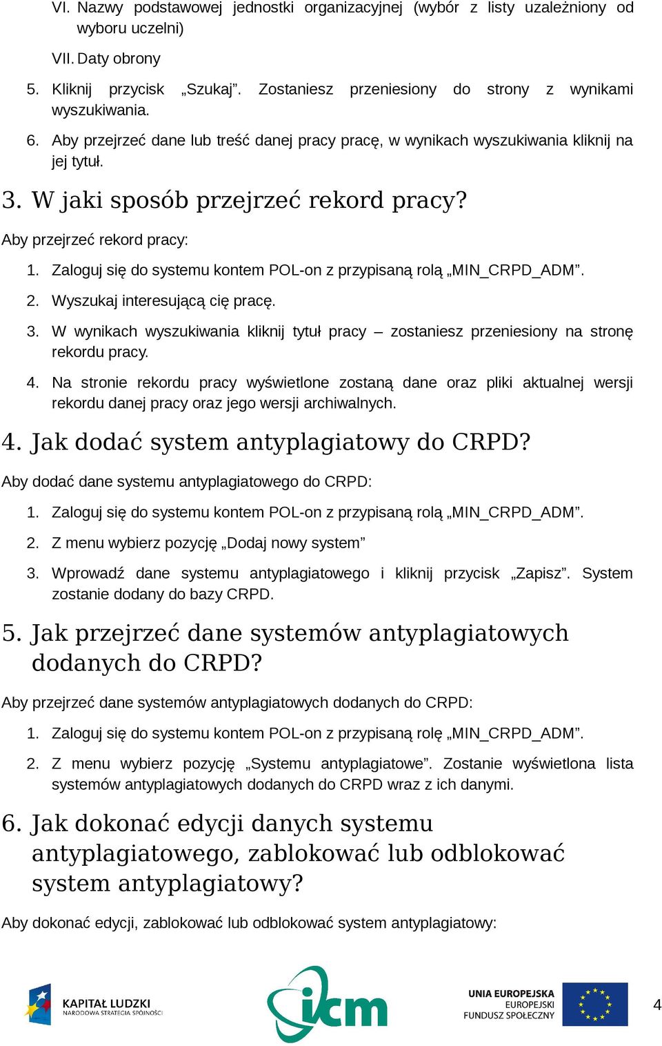 Zaloguj się do systemu kontem POL-on z przypisaną rolą MIN_CRPD_ADM. 2. Wyszukaj interesującą cię pracę. 3. W wynikach wyszukiwania kliknij tytuł pracy zostaniesz przeniesiony na stronę rekordu pracy.