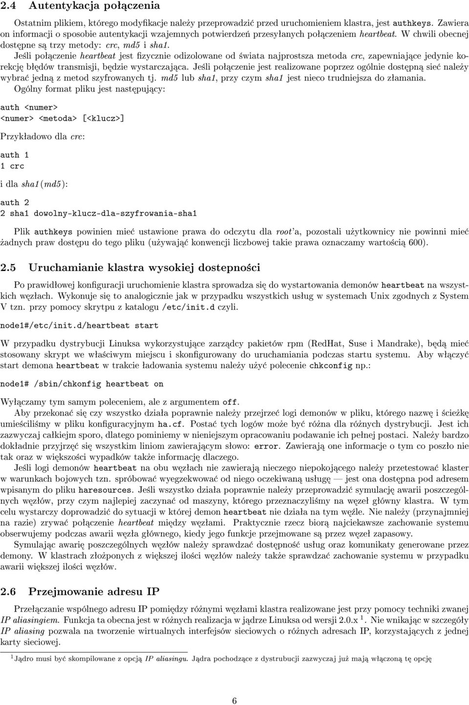 Je±li poª czenie heartbeat jest zycznie odizolowane od ±wiata najprostsza metoda crc, zapewniaj ce jedynie korekcj bª dów transmisji, b dzie wystarczaj ca.