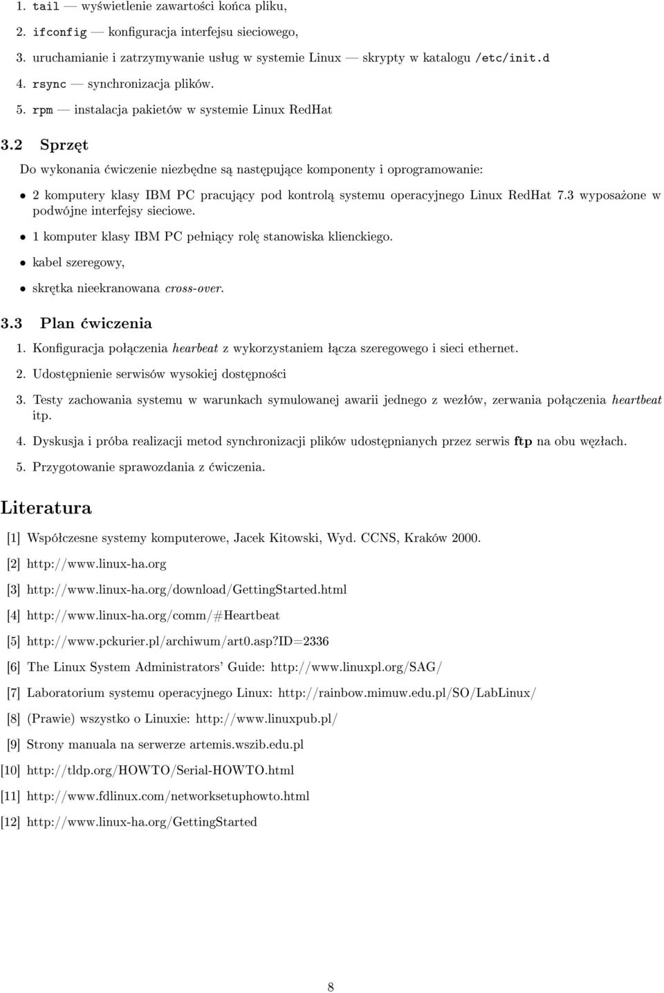 2 Sprz t Do wykonania wiczenie niezb dne s nast puj ce komponenty i oprogramowanie: 2 komputery klasy IBM PC pracuj cy pod kontrol systemu operacyjnego Linux RedHat 7.