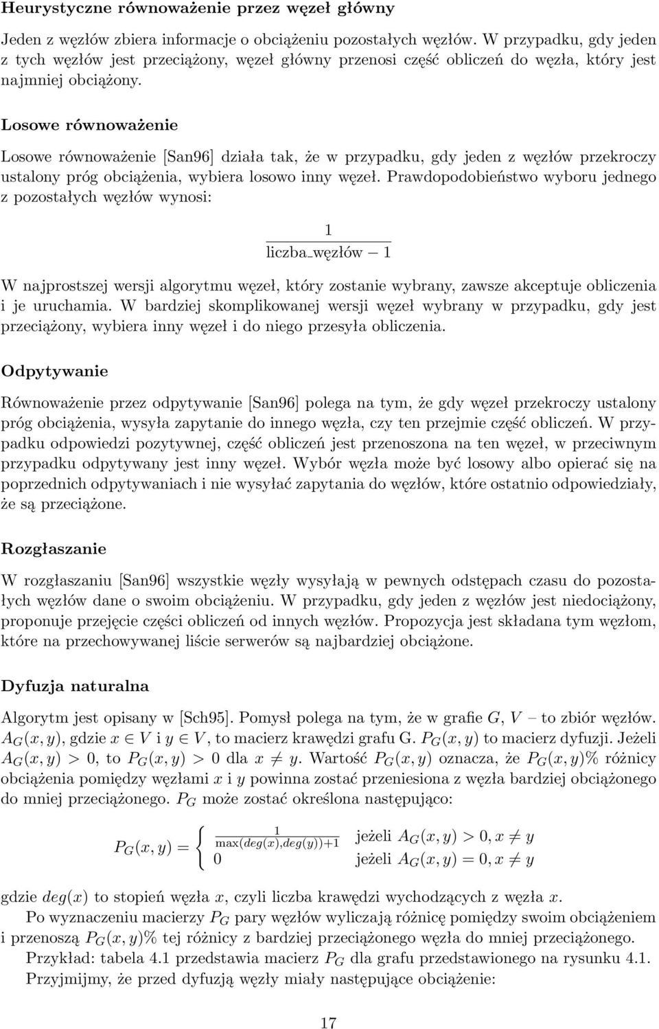 Losowe równoważenie Losowe równoważenie [San96] działa tak, że w przypadku, gdy jeden z węzłów przekroczy ustalony próg obciążenia, wybiera losowo inny węzeł.