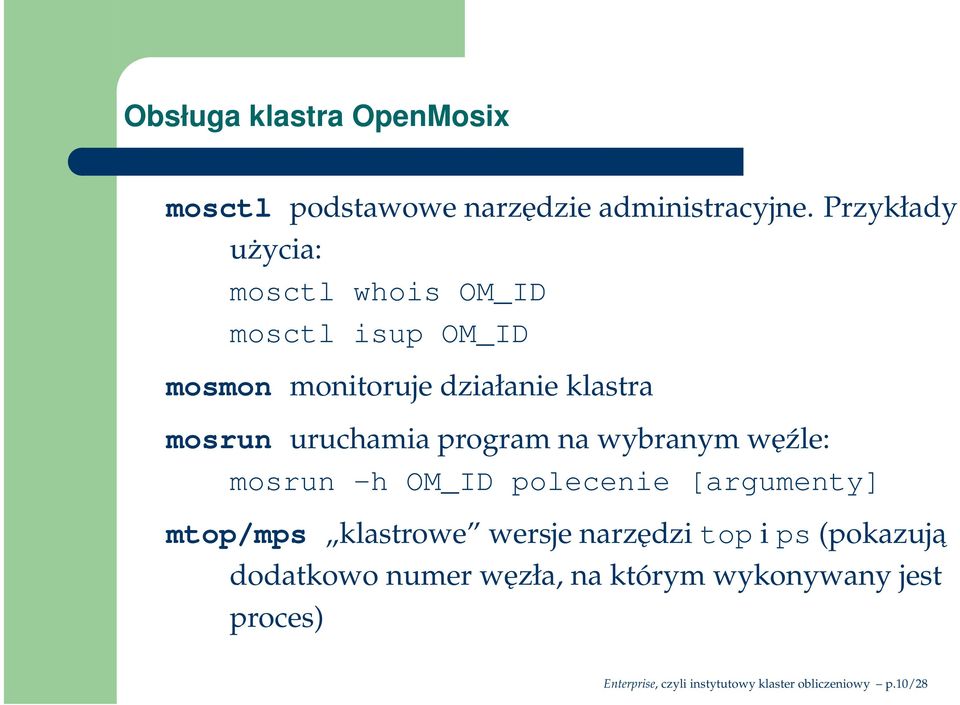 uruchamia program na wybranym węźle: mosrun -h OM_ID polecenie [argumenty] mtop/mps klastrowe wersje