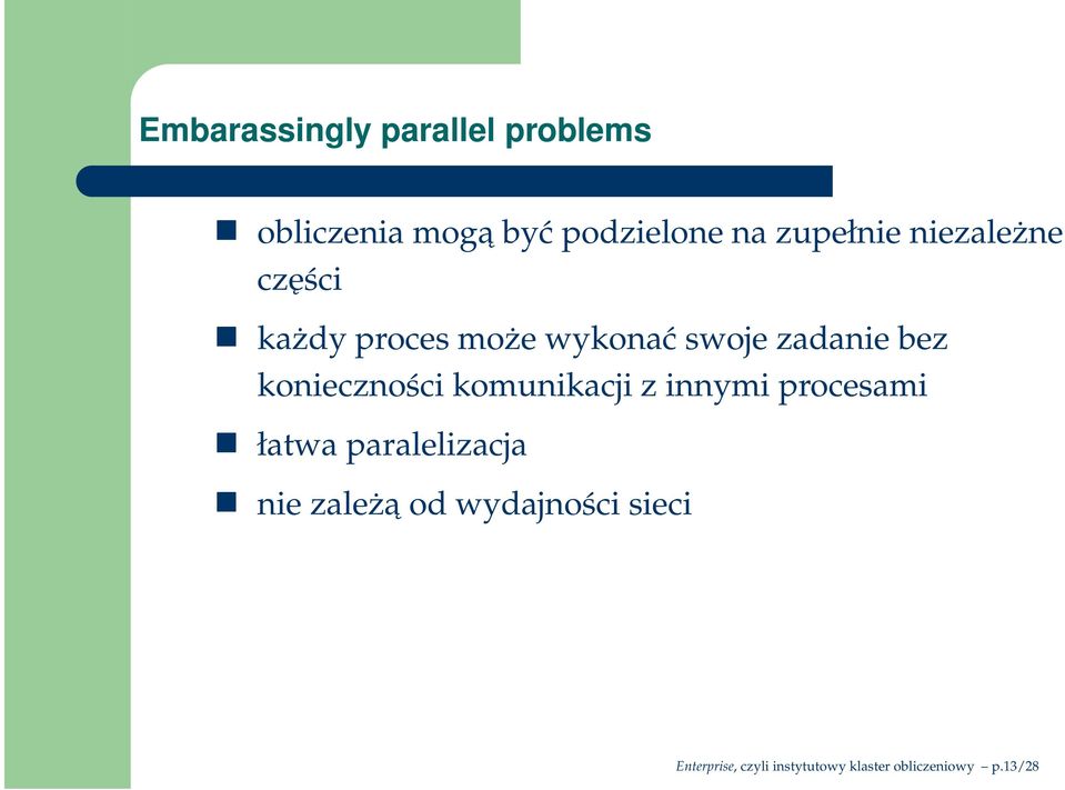 konieczności komunikacji z innymi procesami łatwa paralelizacja nie