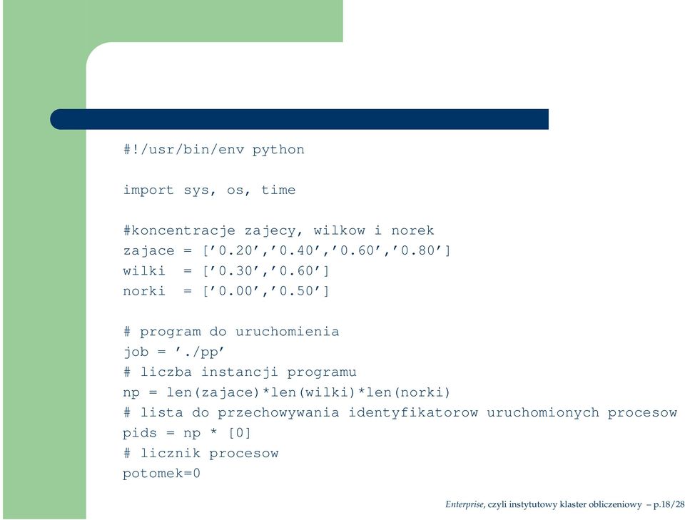 /pp # liczba instancji programu np = len(zajace)*len(wilki)*len(norki) # lista do przechowywania