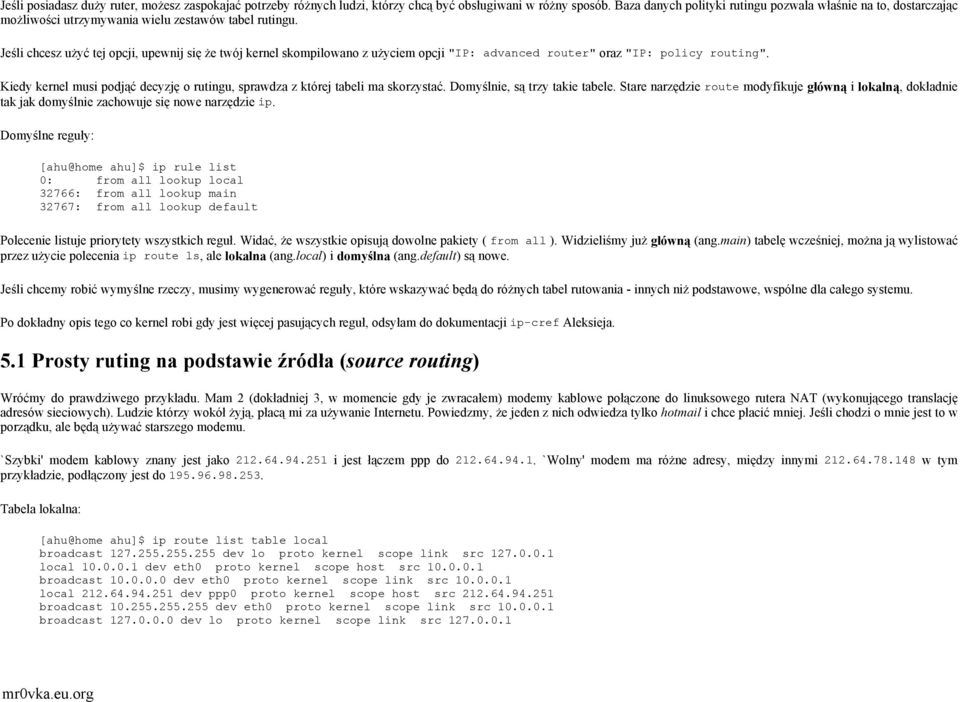 Jeśli chcesz użyć tej opcji, upewnij się że twój kernel skompilowano z użyciem opcji "IP: advanced router" oraz "IP: policy routing".