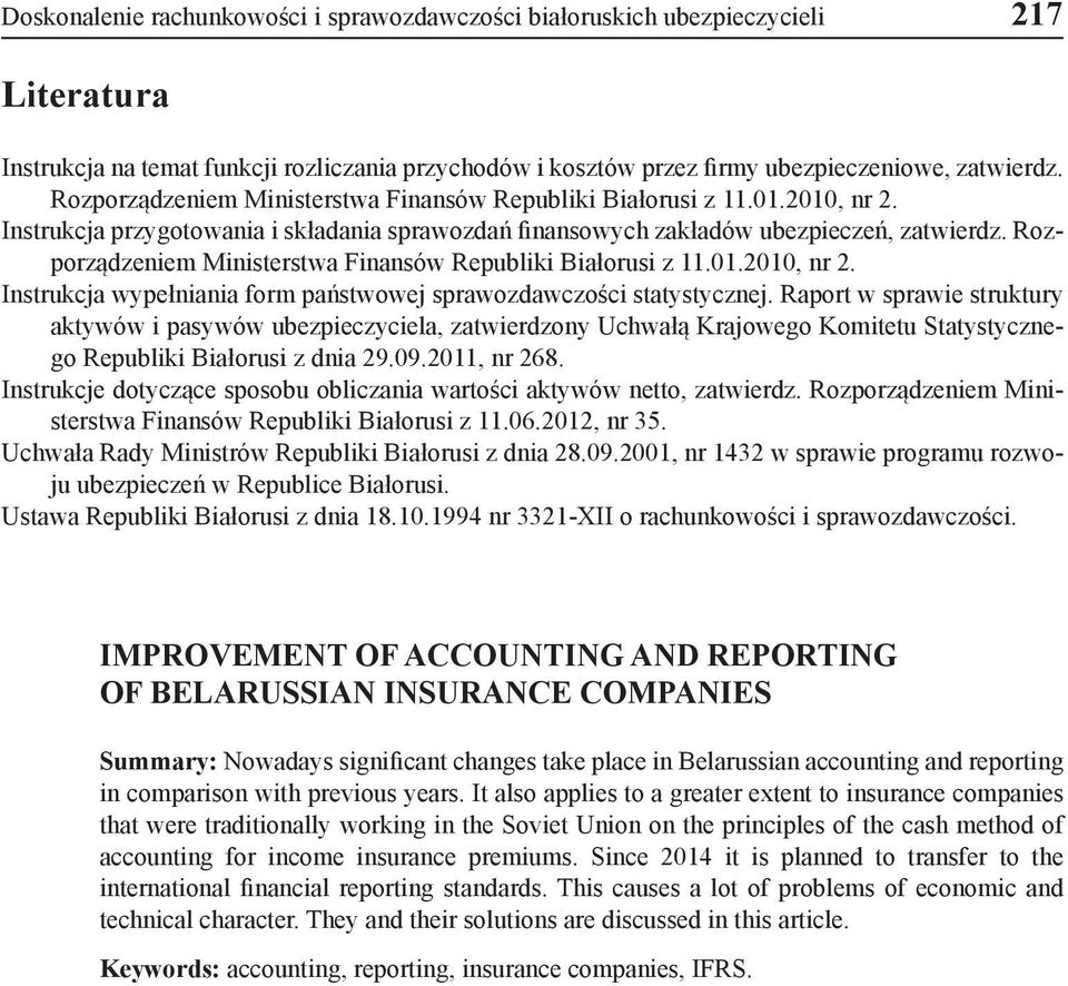 Rozporządzeniem Ministerstwa Finansów Republiki Białorusi z 11.01.2010, nr 2. Instrukcja wypełniania form państwowej sprawozdawczości statystycznej.