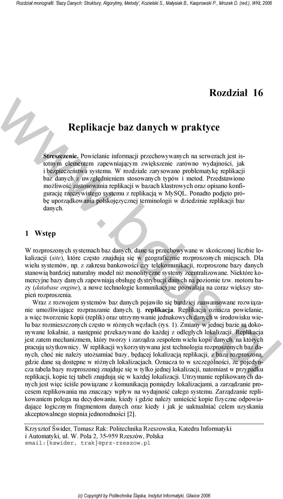 W rozdziale zarysowano problematykę replikacji baz danych z uwzględnieniem stosowanych typów i metod.