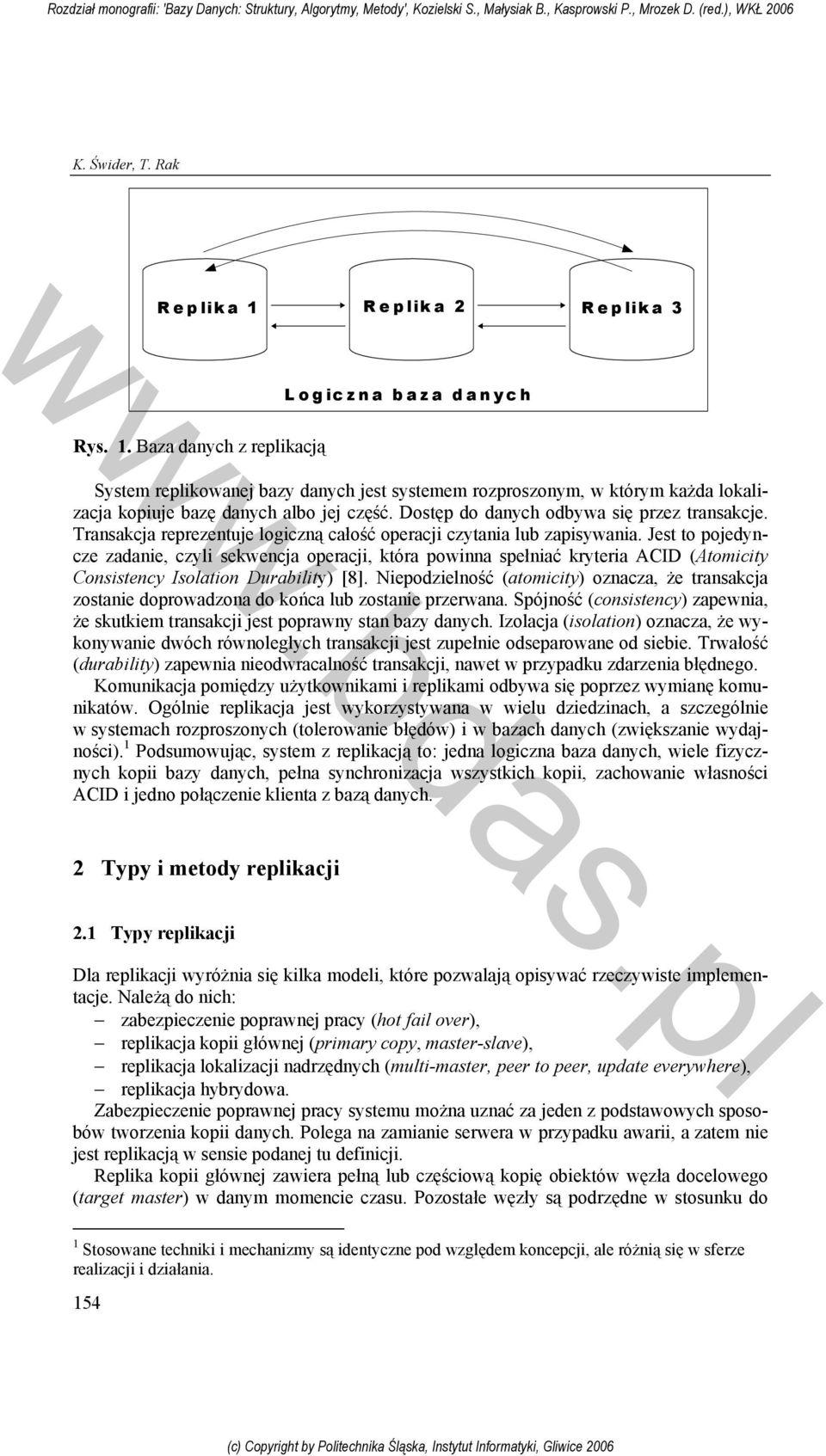 Jest to pojedyncze zadanie, czyli sekwencja operacji, która powinna spełniać kryteria ACID (Atomicity Consistency Isolation Durability) [8].