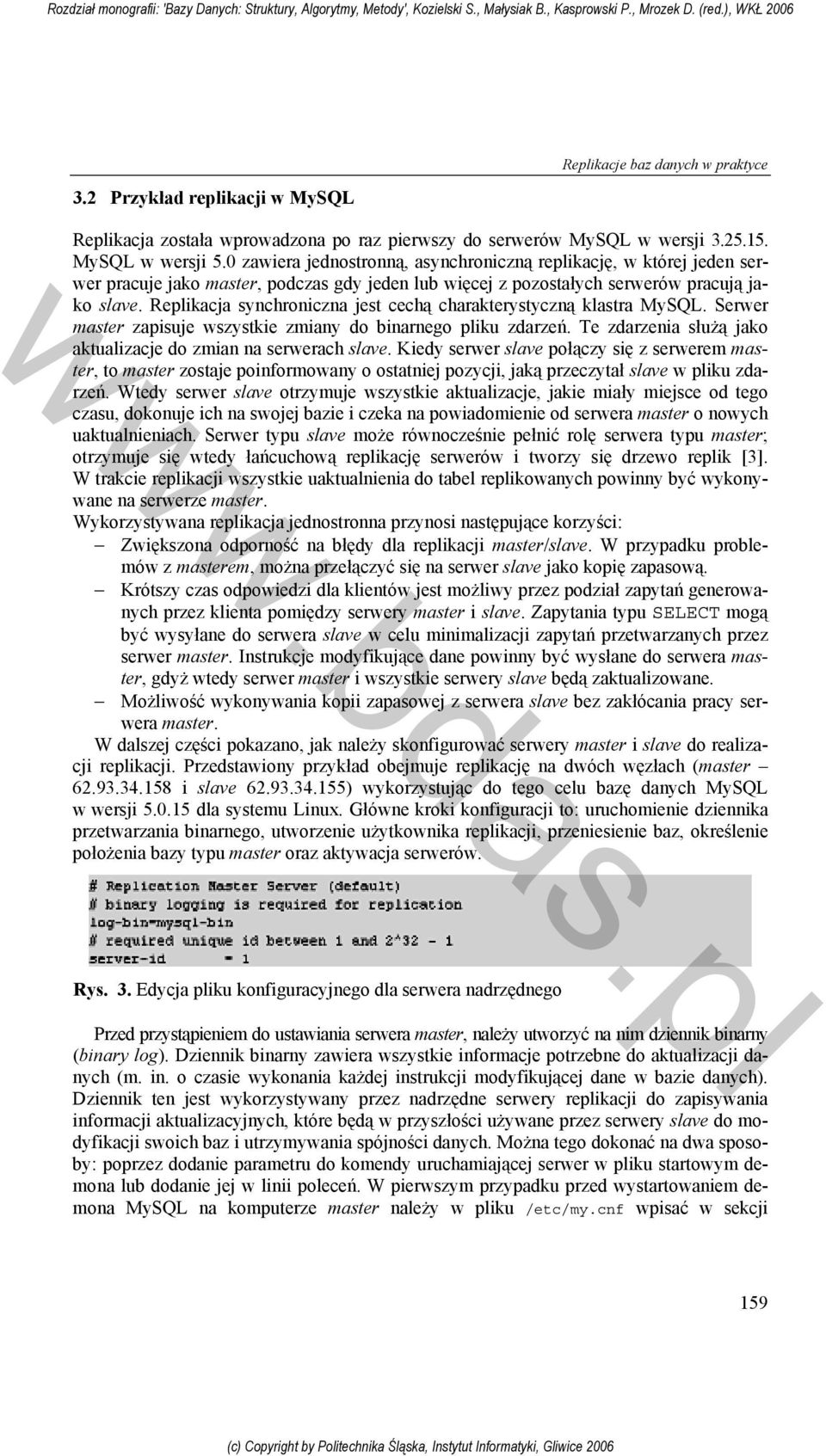 Replikacja synchroniczna jest cechą charakterystyczną klastra MySQL. Serwer master zapisuje wszystkie zmiany do binarnego pliku zdarzeń.