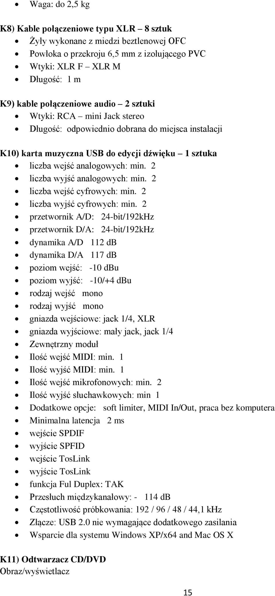 2 liczba wyjść analogowych: min. 2 liczba wejść cyfrowych: min. 2 liczba wyjść cyfrowych: min.