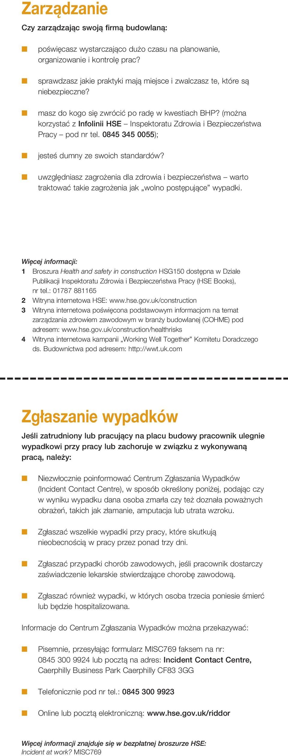 (można korzystać z Infolinii HSE Inspektoratu Zdrowia i Bezpieczeństwa Pracy pod nr tel. 0845 345 0055); jesteś dumny ze swoich standardów?