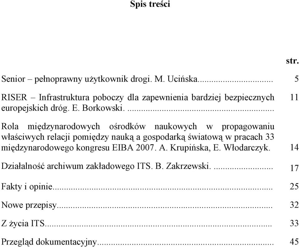 ... 11 Rola międzynarodowych ośrodków naukowych w propagowaniu właściwych relacji pomiędzy nauką a gospodarką światową w pracach