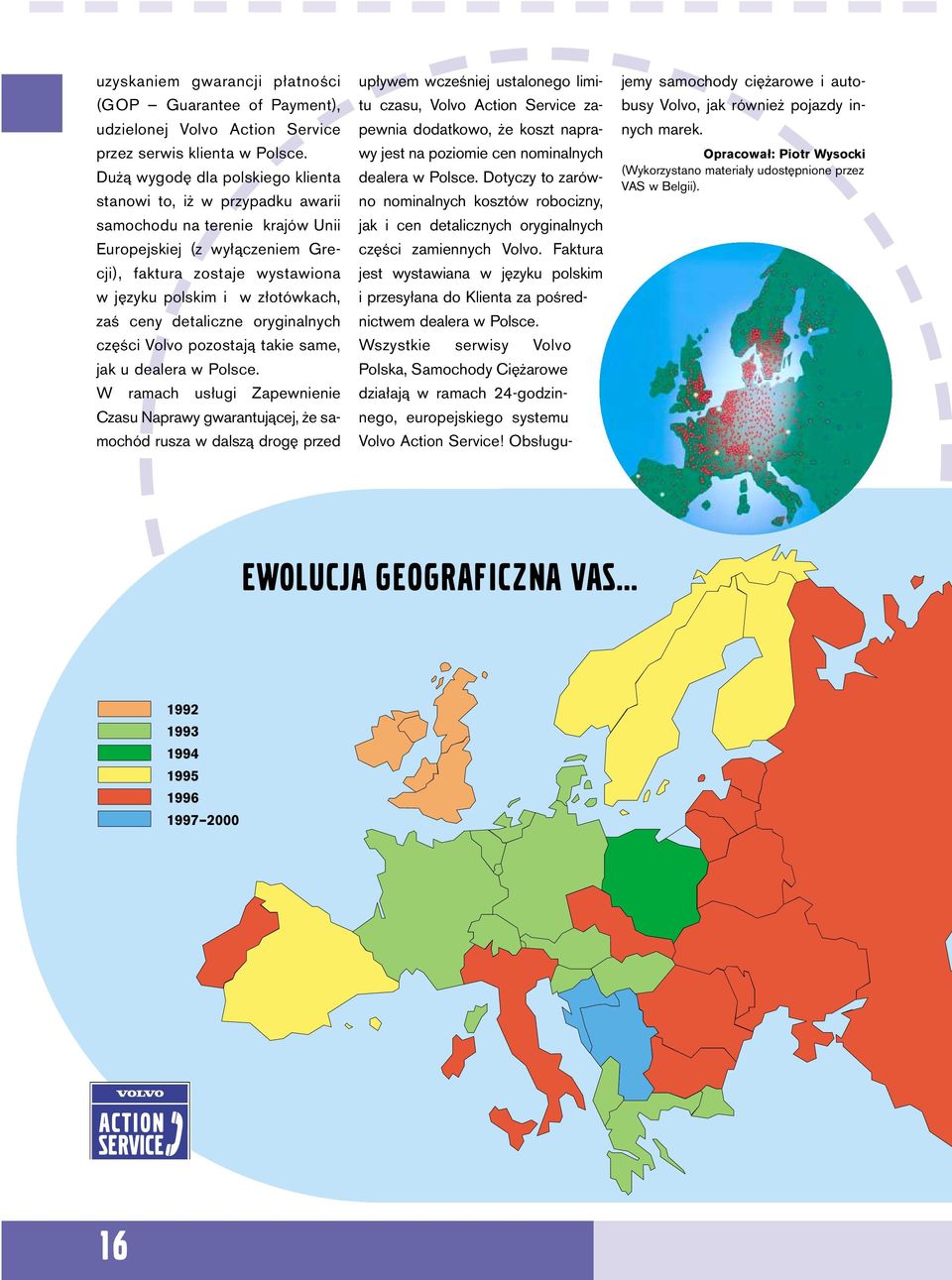 ceny detaliczne oryginalnych cz Êci Volvo pozostajà takie same, jak u dealera w Polsce.