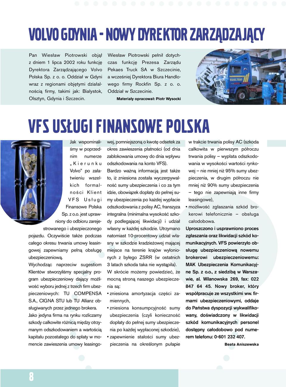 Materia y opracowa : Piotr Wysocki VFS US UGI FINANSOWE POLSKA Jak wspominali- Êmy w poprzednim numerze Kierunku Volvo po za atwieniu wszelkich formalnoêci Klient VFS Us ugi Finansowe Polska Sp. z o.