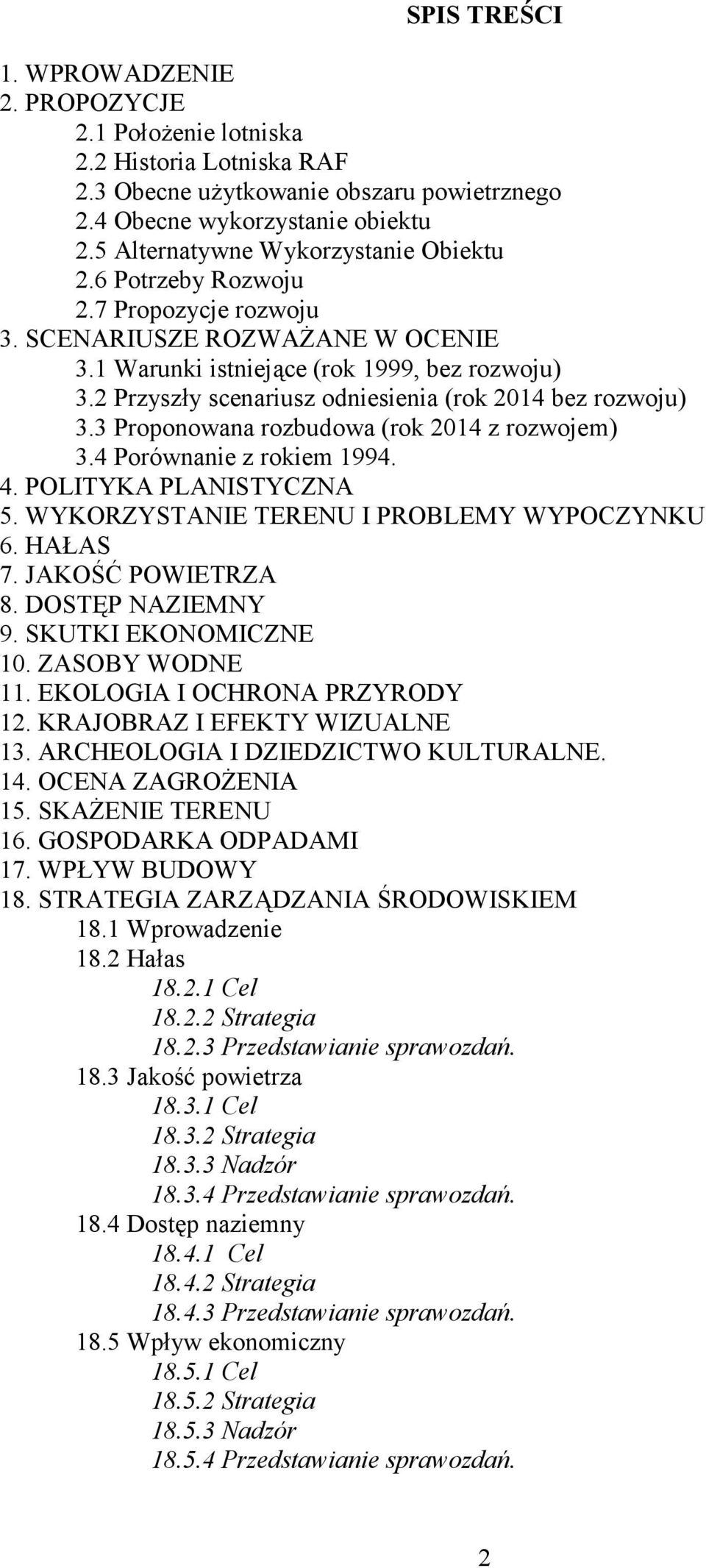 2 Przysz y scenariusz odniesienia (rok 2014 bez rozwoju) 3.3 Proponowana rozbudowa (rok 2014 z rozwojem) 3.4 Porównanie z rokiem 1994. 4. POLITYKA PLANISTYCZNA 5.