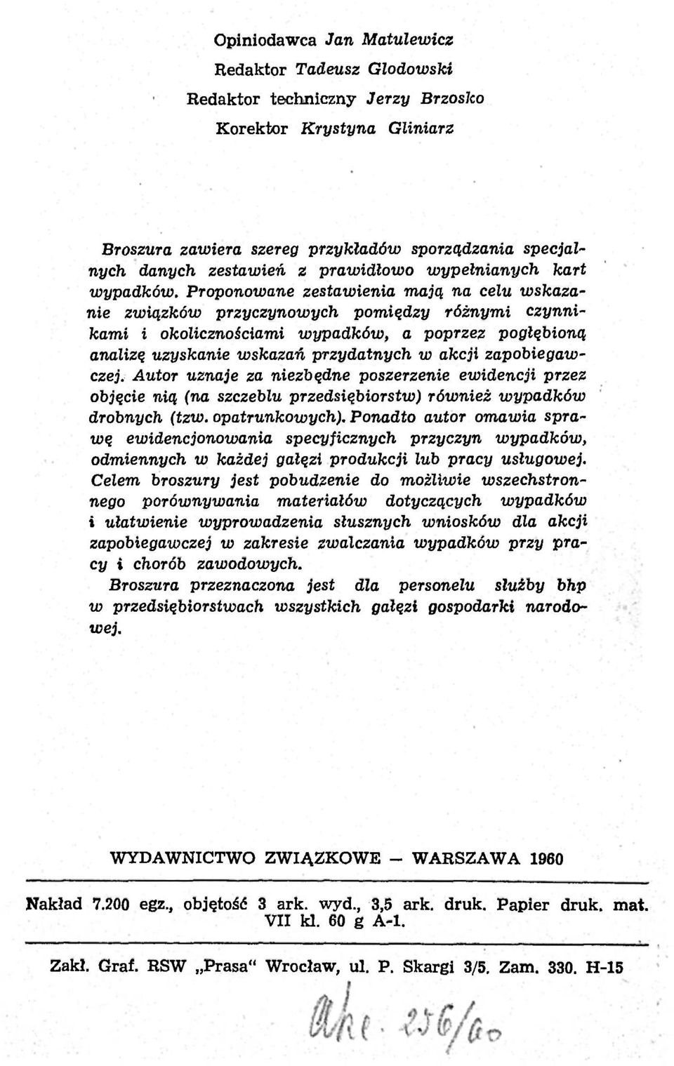 Proponowane zestawienia mają na celu wskazanie związków przyczynowych pomiędzy różnymi czynnikami i okolicznościami wypadków, a poprzez pogłębioną analizę uzyskanie wskazań przydatnych w akcji