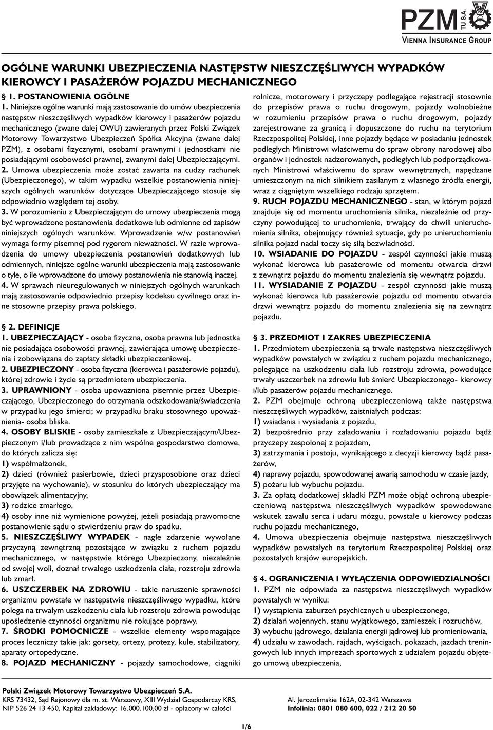 Motorowy Towarzystwo Ubezpieczeƒ Spó ka Akcyjna (zwane dalej PZM), z osobami fizycznymi, osobami prawnymi i jednostkami nie posiadajàcymi osobowoêci prawnej, zwanymi dalej Ubezpieczajàcymi. 2.