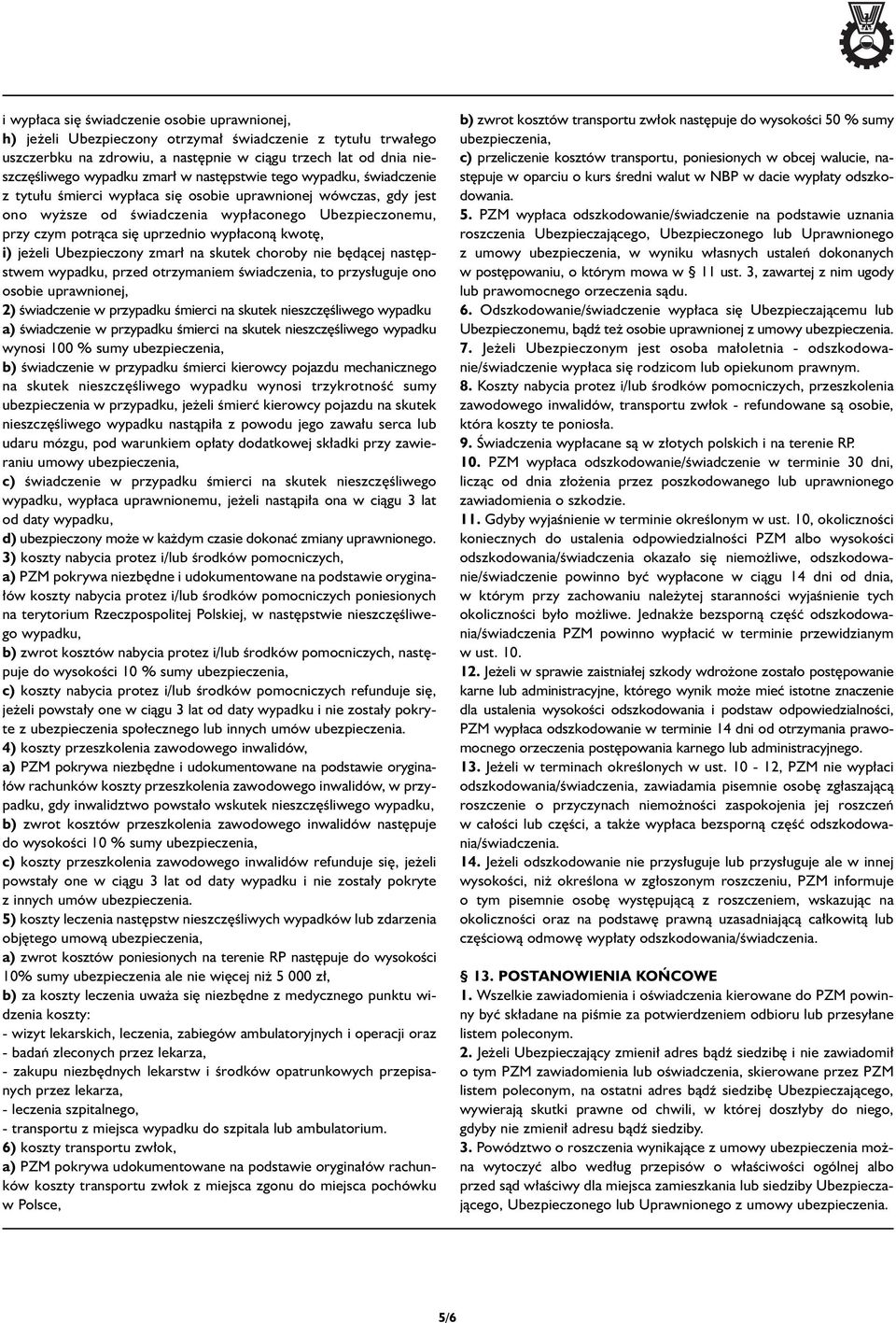 kwot, i) je eli Ubezpieczony zmar na skutek choroby nie b dàcej nast pstwem wypadku, przed otrzymaniem Êwiadczenia, to przys uguje ono osobie uprawnionej, 2) Êwiadczenie w przypadku Êmierci na skutek