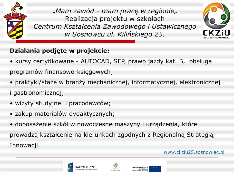 elektronicznej i gastronomicznej; wizyty studyjne u pracodawców; zakup materiałów dydaktycznych;