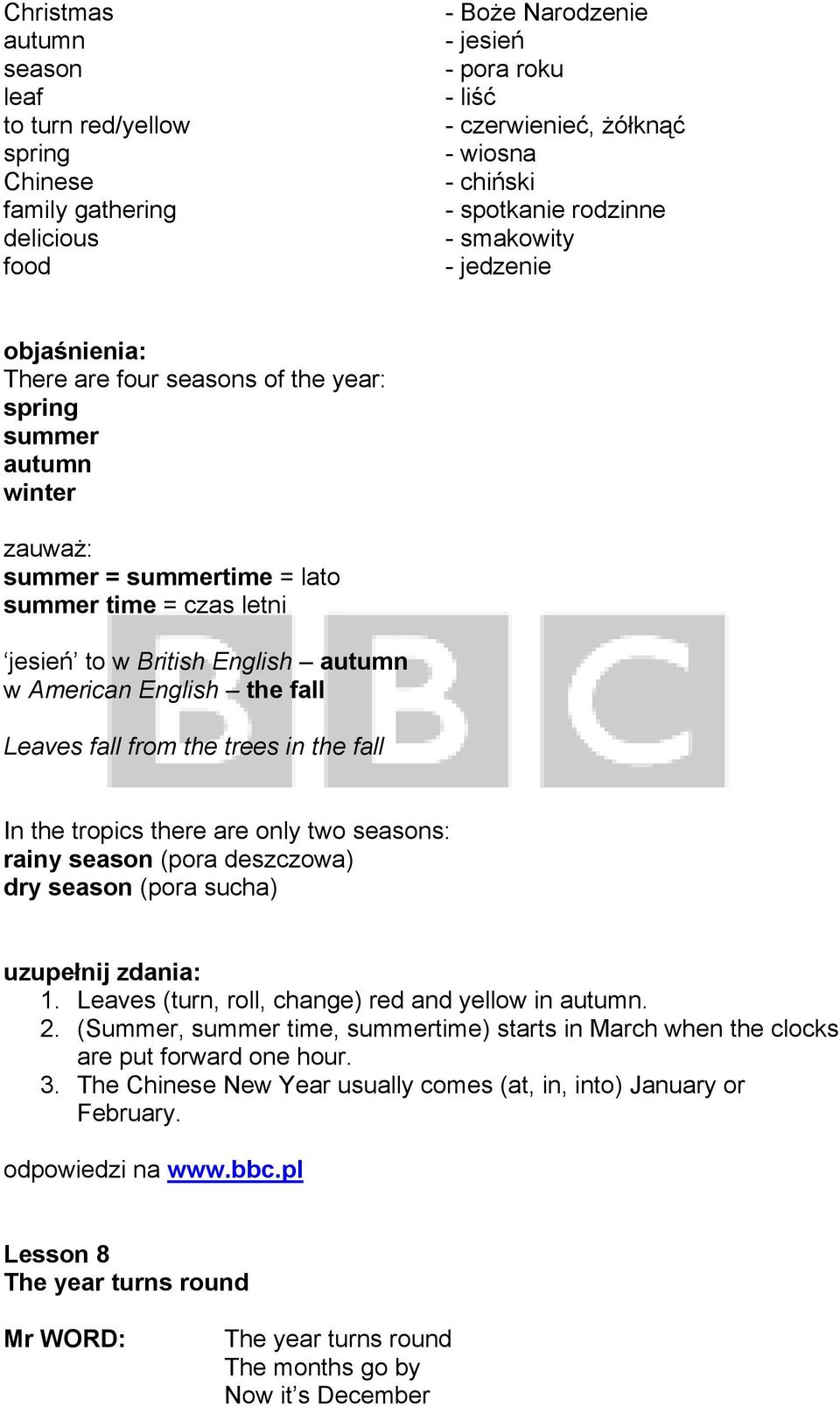 American English the fall Leaves fall from the trees in the fall In the tropics there are only two seasons: rainy season (pora deszczowa) dry season (pora sucha) 1.