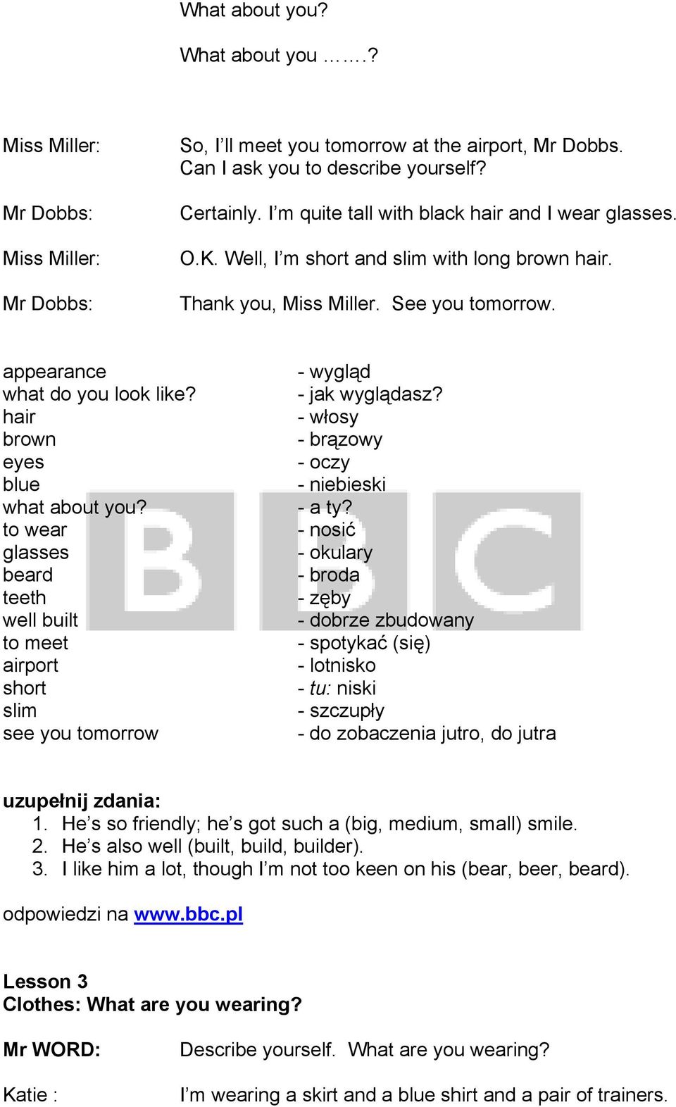 hair brown eyes blue what about you? to wear glasses beard teeth well built to meet airport short slim see you tomorrow - wygląd - jak wyglądasz? - włosy - brązowy - oczy - niebieski - a ty?