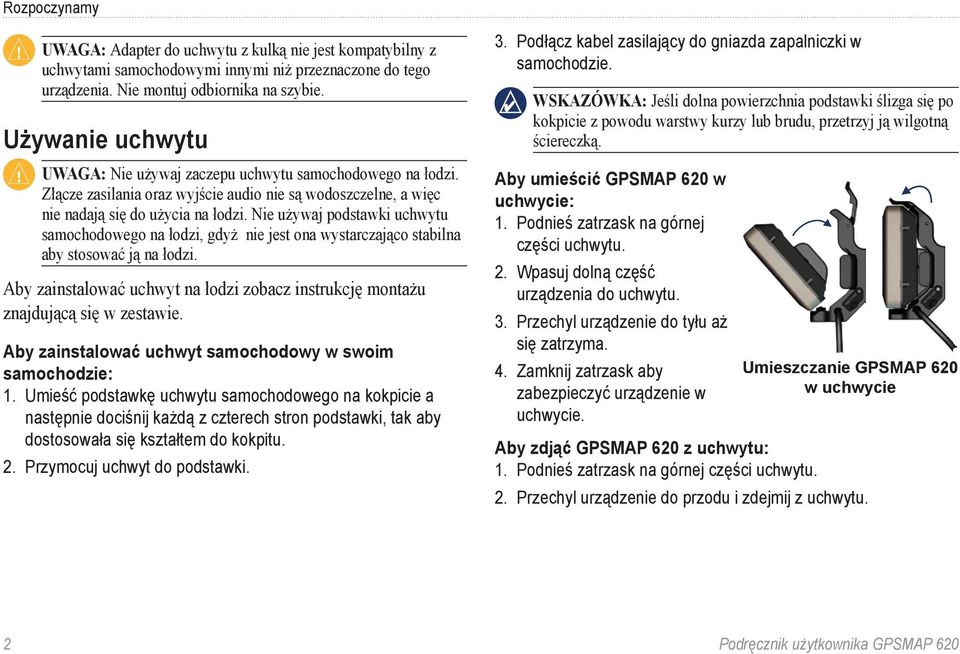 Nie używaj podstawki uchwytu samochodowego na łodzi, gdyż nie jest ona wystarczająco stabilna aby stosować ją na łodzi.