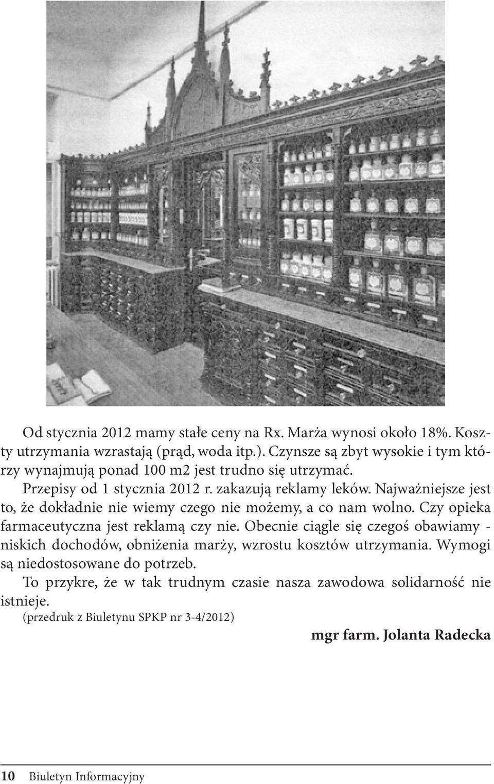 Najważniejsze jest to, że dokładnie nie wiemy czego nie możemy, a co nam wolno. Czy opieka farmaceutyczna jest reklamą czy nie.