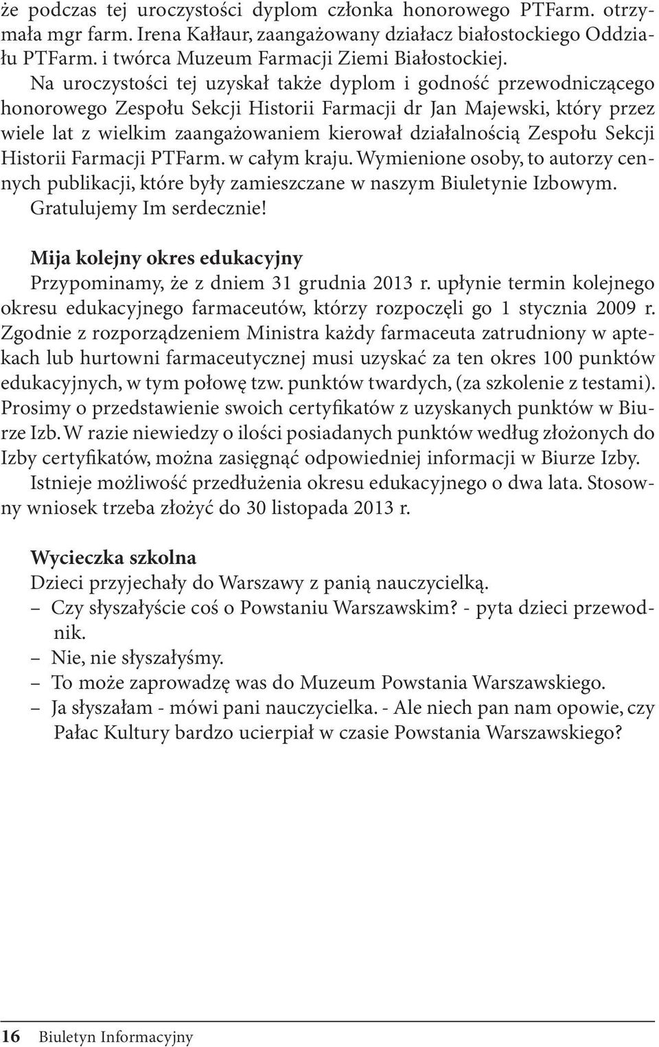 Zespołu Sekcji Historii Farmacji PTFarm. w całym kraju. Wymienione osoby, to autorzy cennych publikacji, które były zamieszczane w naszym Biuletynie Izbowym. Gratulujemy Im serdecznie!