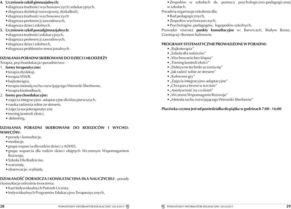 DZIAŁANIA PORADNI SKIEROWANE DO DZIECI I MŁODZIEŻY Terapia, psychoedukacja i poradnictwo: 1.