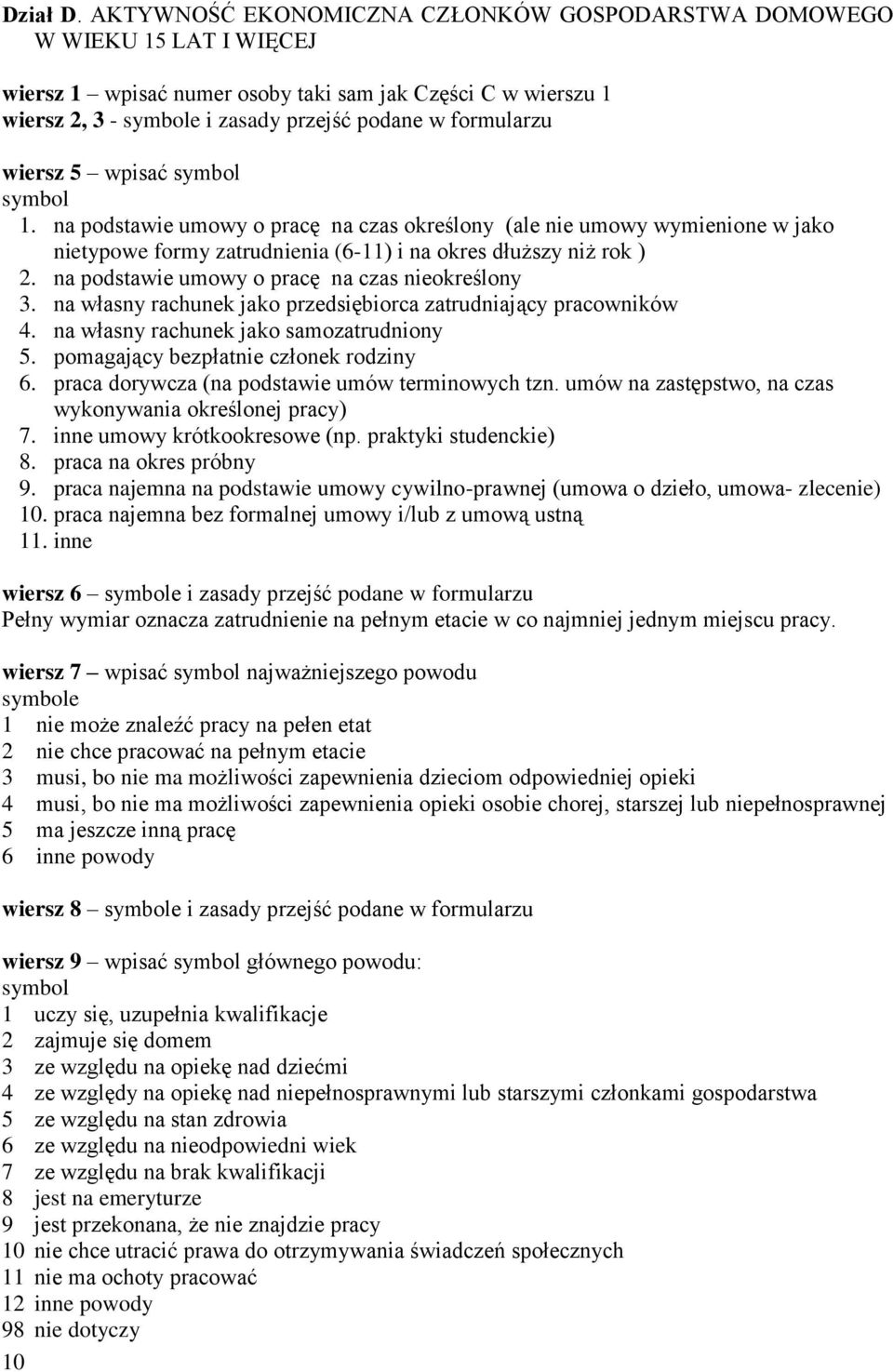 5 wpisać 1. na podstawie umowy o pracę na czas określony (ale nie umowy wymienione w jako nietypowe formy zatrudnienia (6-11) i na okres dłuższy niż rok ) 2.