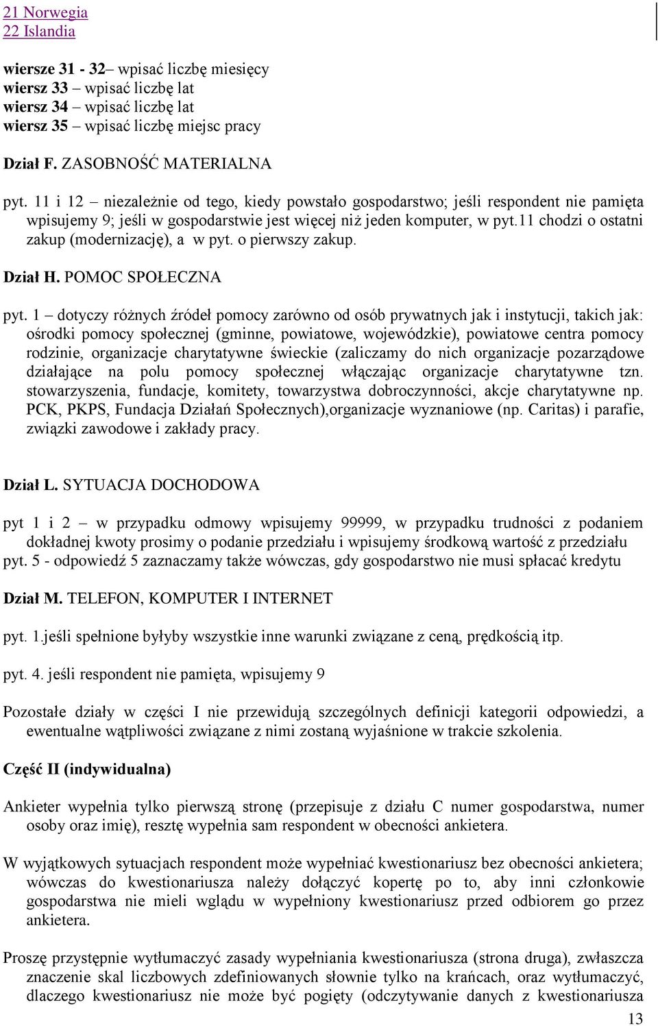 11 chodzi o ostatni zakup (modernizację), a w pyt. o pierwszy zakup. Dział H. POMOC SPOŁECZNA pyt.