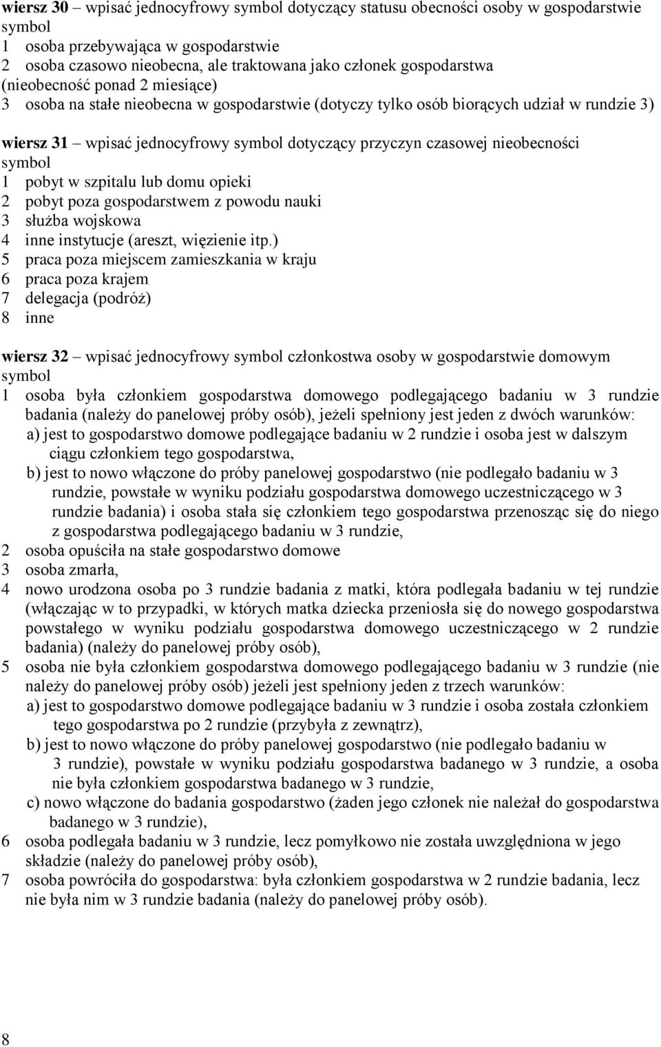 szpitalu lub domu opieki 2 pobyt poza gospodarstwem z powodu nauki 3 służba wojskowa 4 inne instytucje (areszt, więzienie itp.