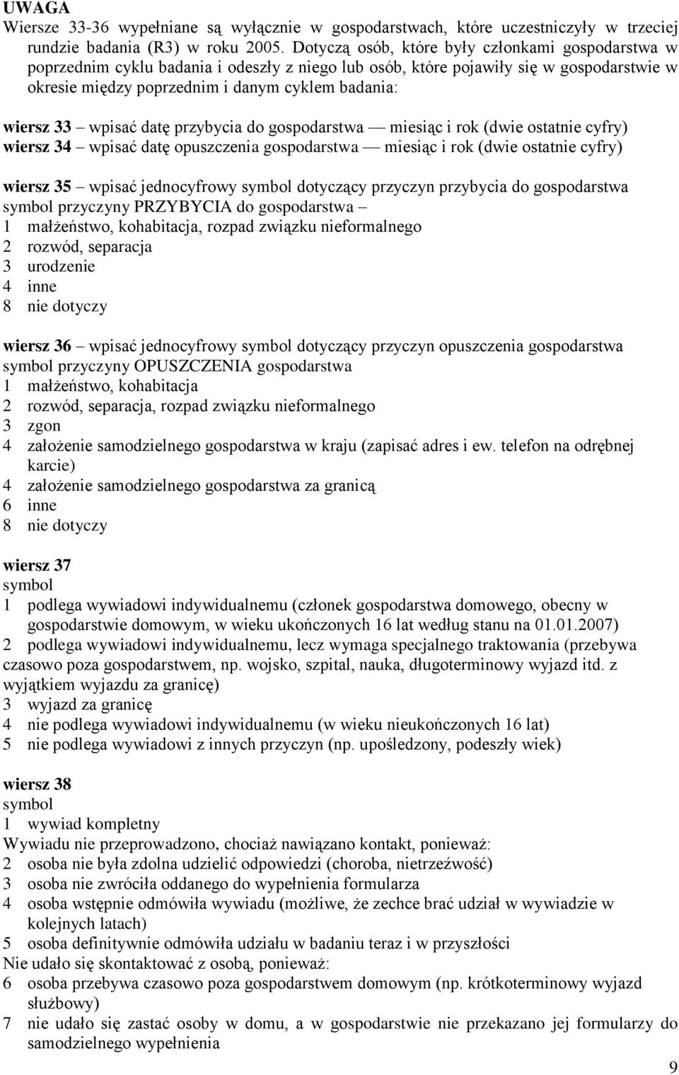 wpisać datę przybycia do gospodarstwa miesiąc i rok (dwie ostatnie cyfry) wiersz 34 wpisać datę opuszczenia gospodarstwa miesiąc i rok (dwie ostatnie cyfry) wiersz 35 wpisać jednocyfrowy dotyczący