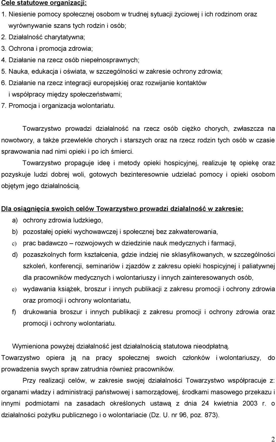 Działanie na rzecz integracji europejskiej oraz rozwijanie kontaktów i współpracy między społeczeństwami; 7. Promocja i organizacja wolontariatu.