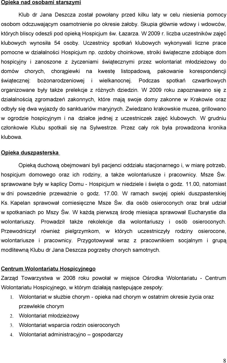 Uczestnicy spotkań klubowych wykonywali liczne prace pomocne w działalności Hospicjum np.