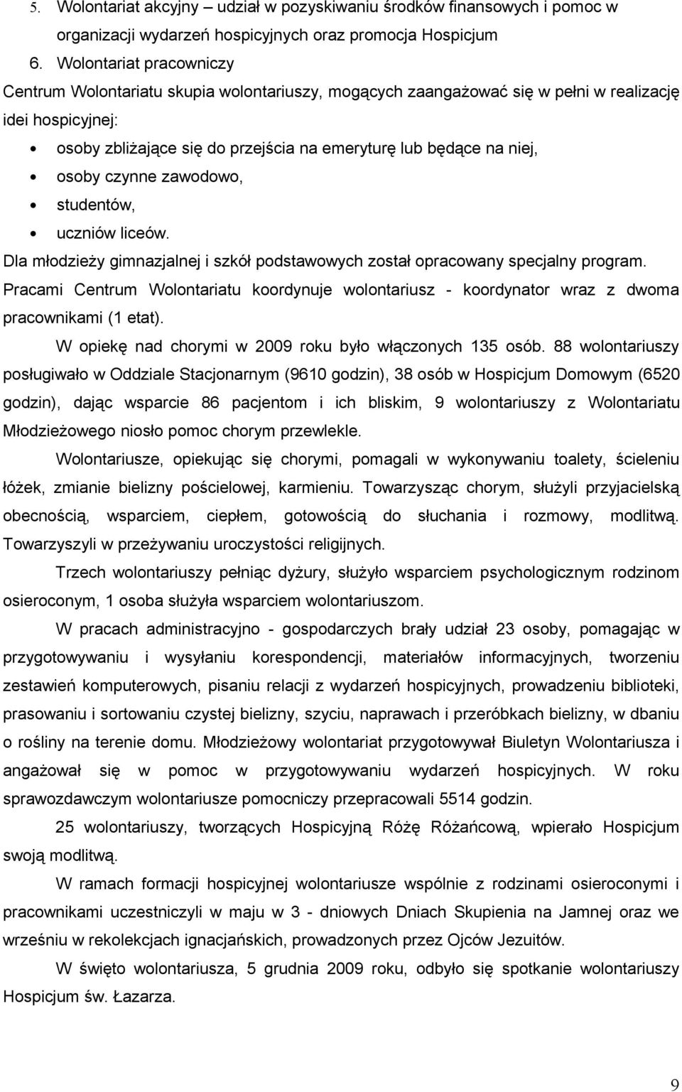 osoby czynne zawodowo, studentów, uczniów liceów. Dla młodzieży gimnazjalnej i szkół podstawowych został opracowany specjalny program.