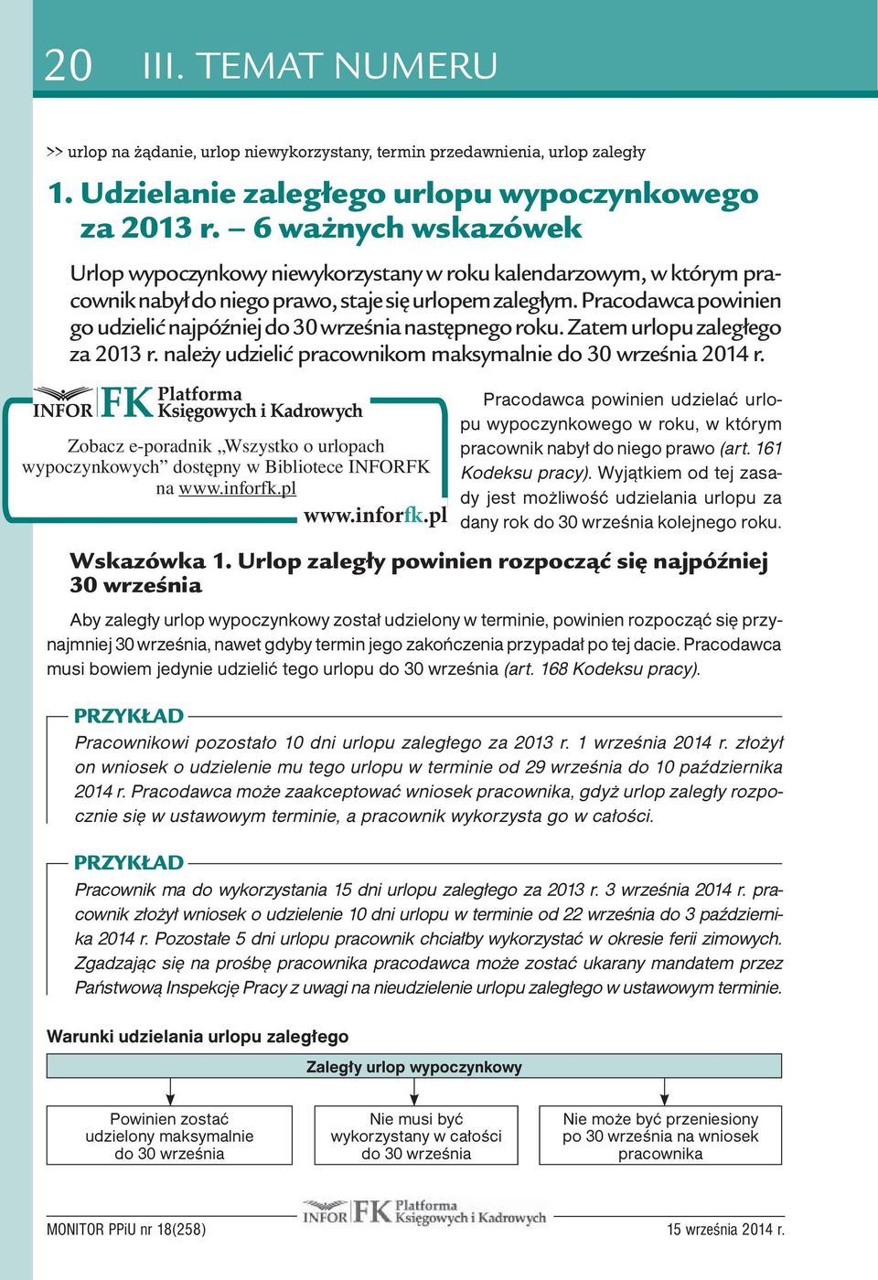 Pracodawca powinien go udzielić najpóźniej do 30 września następnego roku. Zatem urlopu zaległego za 2013 r. należy udzielić pracownikom maksymalnie do 30 września 2014 r.