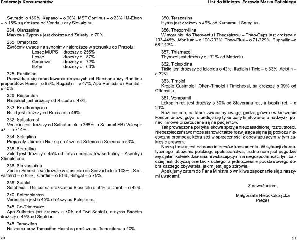 Omeprazol Zwróæmy uwagê na synonimy najdro sze w stosunku do Prazolu: Losec MUPS dro szy o 256% Losec dro szy o 87% Groprazol dro szy o 72% Exter dro szy o 60% 325.