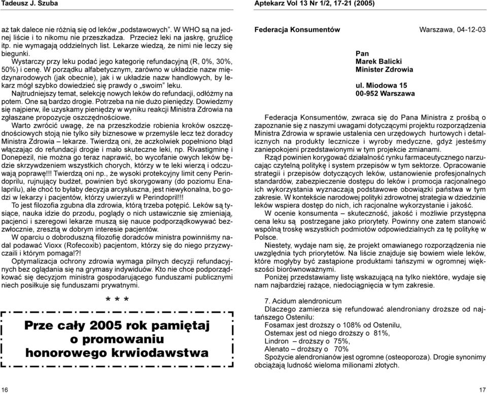 W porz¹dku alfabetycznym, zarówno w uk³adzie nazw miêdzynarodowych (jak obecnie), jak i w uk³adzie nazw handlowych, by lekarz móg³ szybko dowiedzieæ siê prawdy o swoim leku.