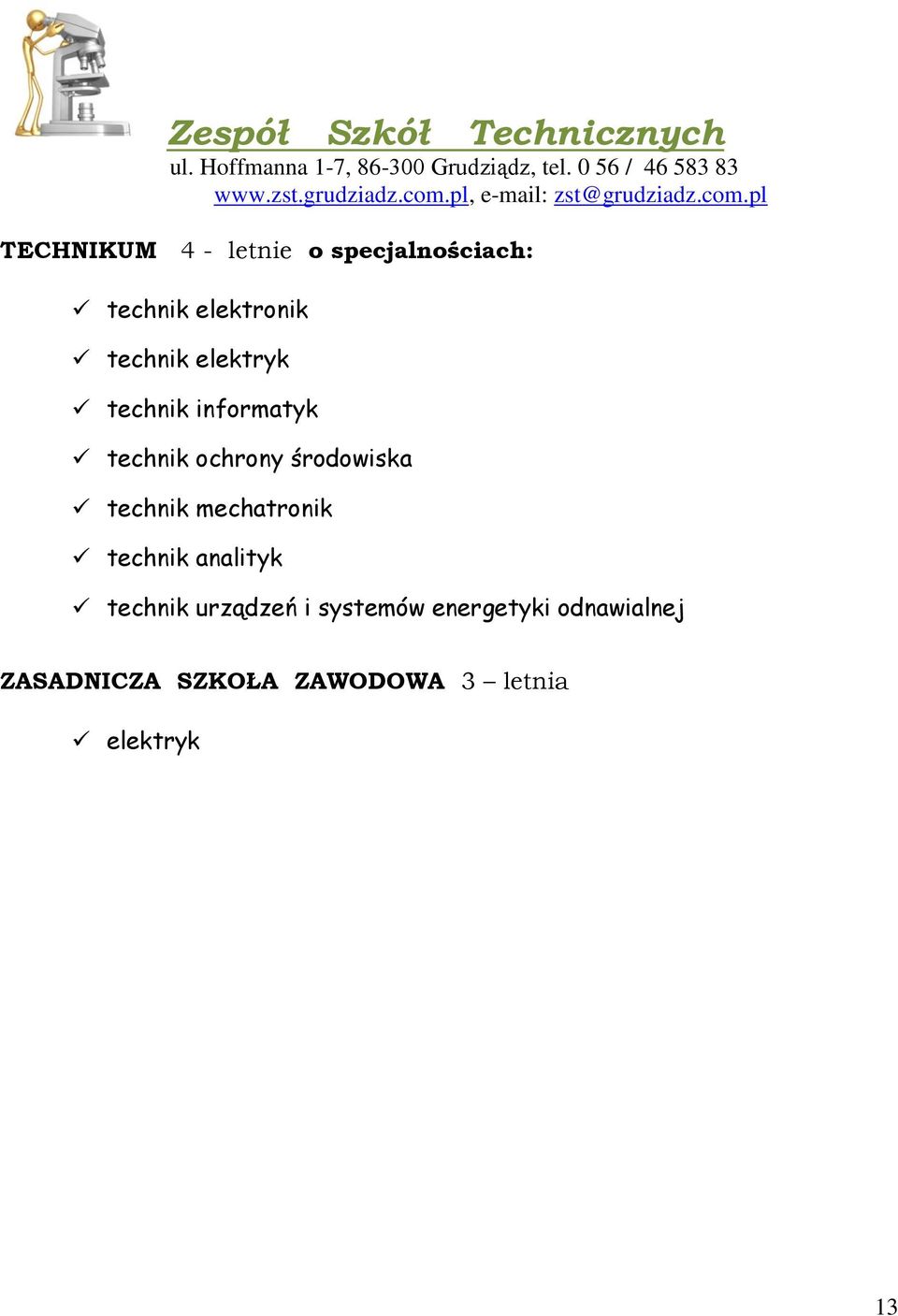 pl, e-mail: zst@pl TECHNIKUM 4 - letnie o specjalnościach: technik elektronik technik elektryk