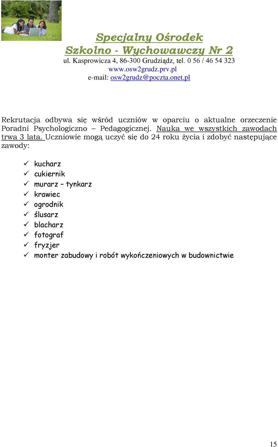 pl Rekrutacja odbywa się wśród uczniów w oparciu o aktualne orzeczenie Poradni Psychologiczno Pedagogicznej.