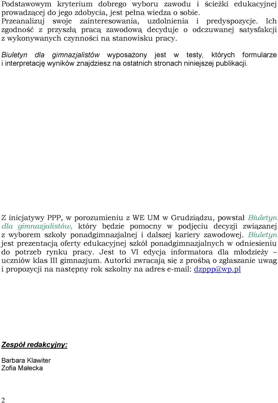 Biuletyn dla gimnazjalistów wyposażony jest w testy, których formularze i interpretację wyników znajdziesz na ostatnich stronach niniejszej publikacji.