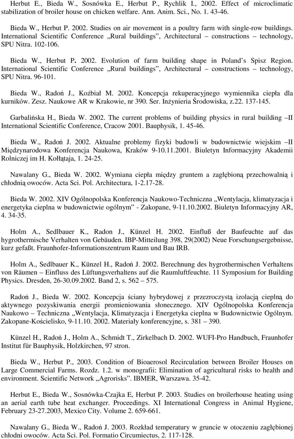 International Scientific Conference Rural buildings, Architectural constructions technology, SPU Nitra. 96-101. Bieda W., Radoń J., Koźbiał M. 2002.