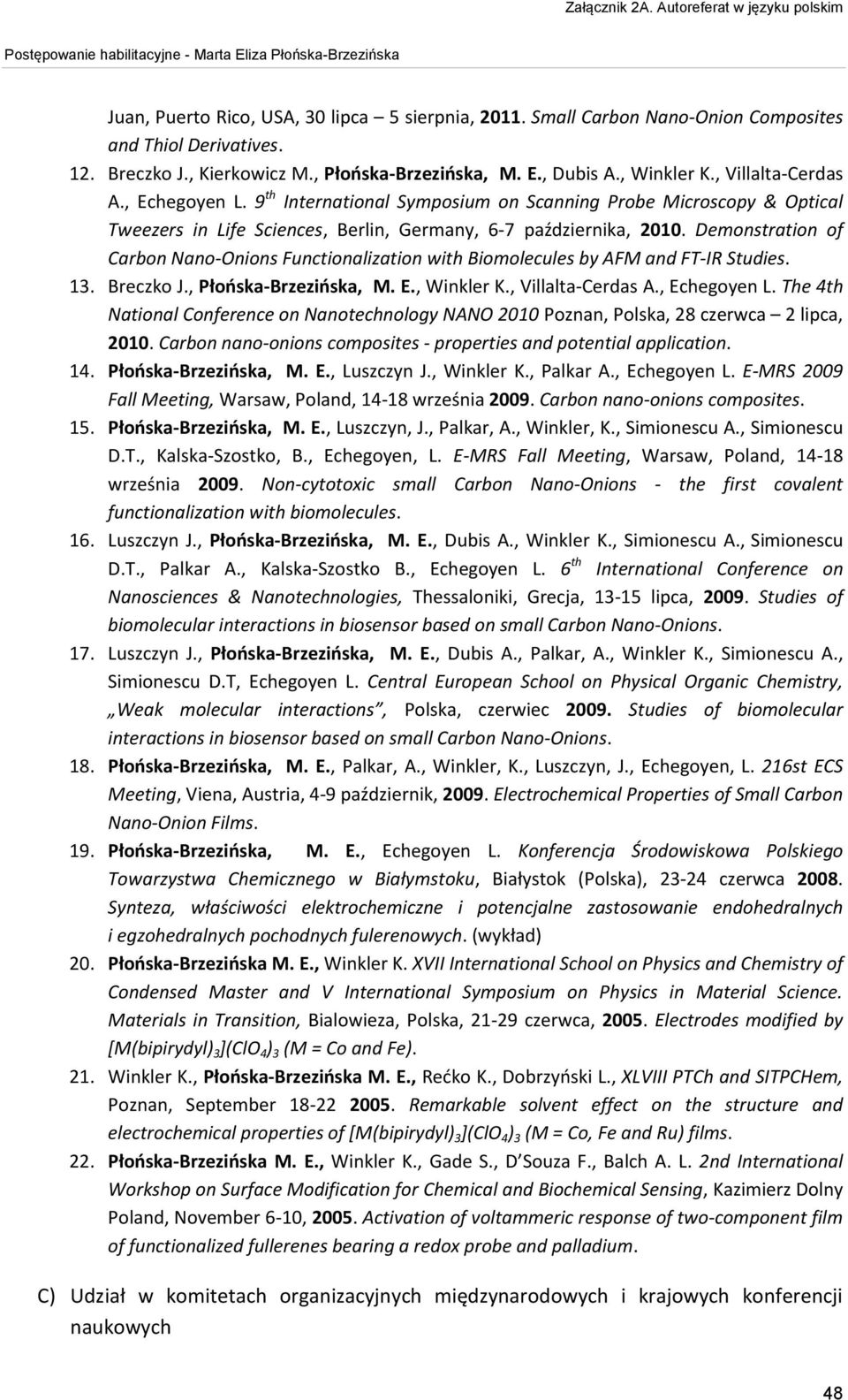 Demonstration of Carbon Nano-Onions Functionalization with Biomolecules by AFM and FT-IR Studies. 13. Breczko J., Płońska-Brzezińska, M. E., Winkler K., Villalta-Cerdas A., Echegoyen L.