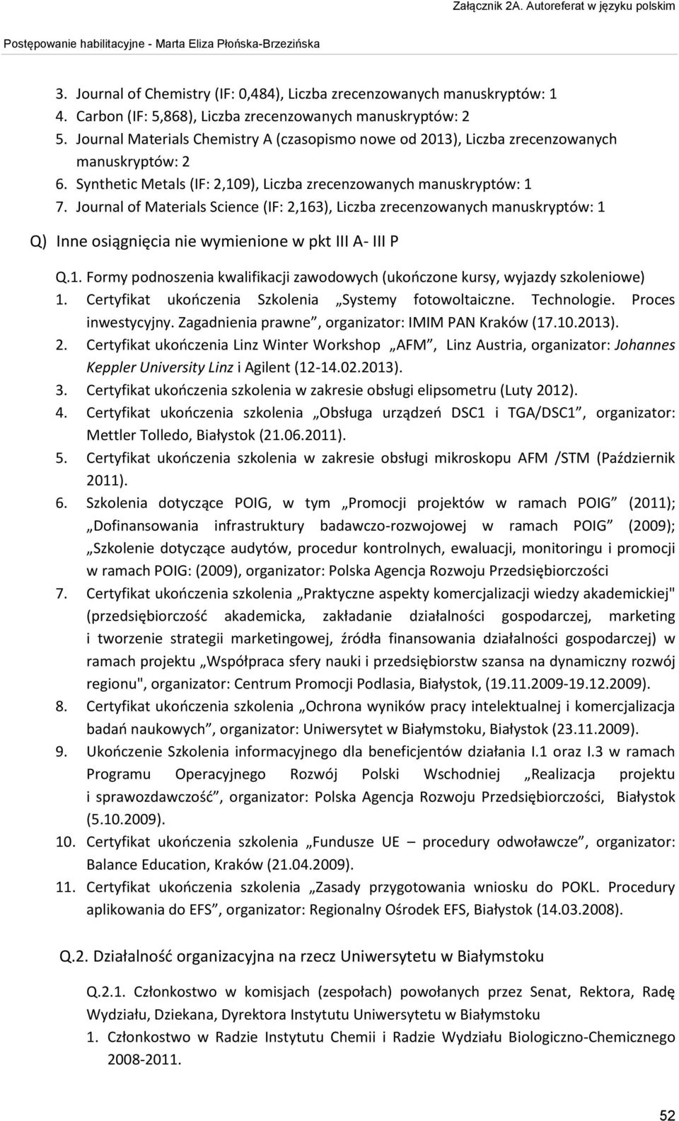 Journal of Materials Science (IF: 2,163), Liczba zrecenzowanych manuskryptów: 1 Q) Inne osiągnięcia nie wymienione w pkt III A- III P Q.1. Formy podnoszenia kwalifikacji zawodowych (ukończone kursy, wyjazdy szkoleniowe) 1.