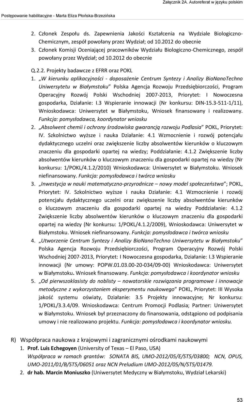 W kierunku aplikacyjności - doposażenie Centrum Syntezy i Analizy BioNanoTechno Uniwersytetu w Białymstoku Polska Agencja Rozwoju Przedsiębiorczości, Program Operacyjny Rozwój Polski Wschodniej